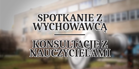 Spotkanie z wychowawcą oraz konsultacje z nauczycielami