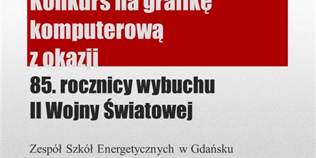 Wyniki konkursu na grafikę komputerową z okazji 85. rocznicy wybuchu II Wojny Światowej.