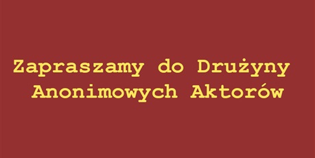 Zapraszamy do Drużyny Anonimowych Aktorów